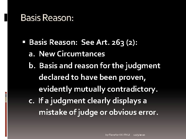 Basis Reason: See Art. 263 (2): a. New Circumtances b. Basis and reason for