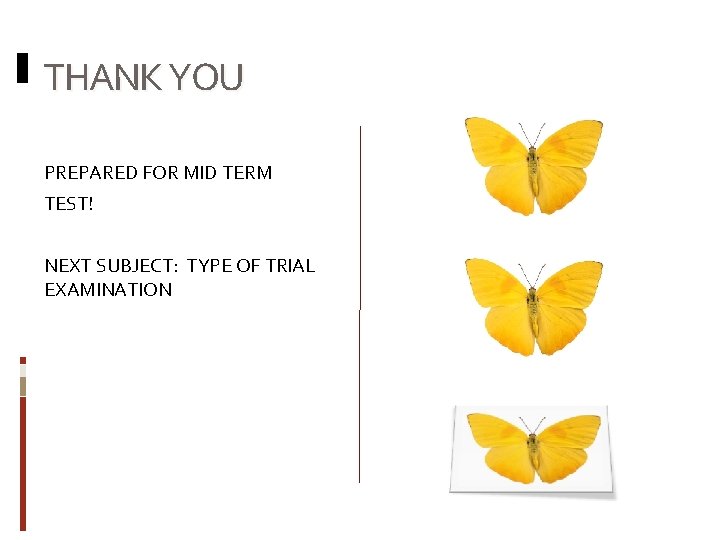 THANK YOU PREPARED FOR MID TERM TEST! NEXT SUBJECT: TYPE OF TRIAL EXAMINATION 