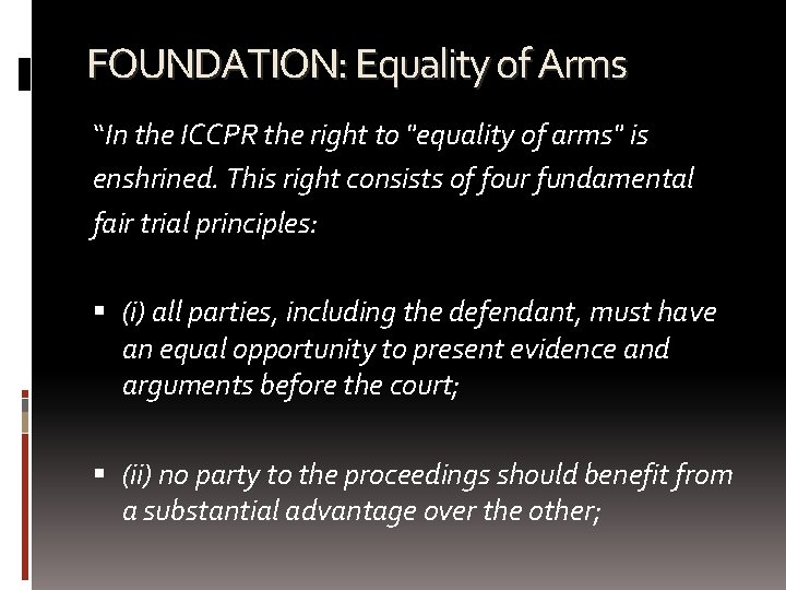 FOUNDATION: Equality of Arms “In the ICCPR the right to "equality of arms" is