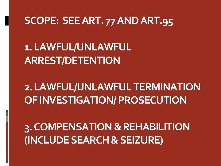 SCOPE: SEE ART. 77 AND ART. 95 1. LAWFUL/UNLAWFUL ARREST/DETENTION 2. LAWFUL/UNLAWFUL TERMINATION OF