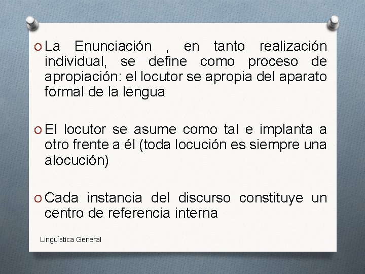 O La Enunciación , en tanto realización individual, se define como proceso de apropiación: