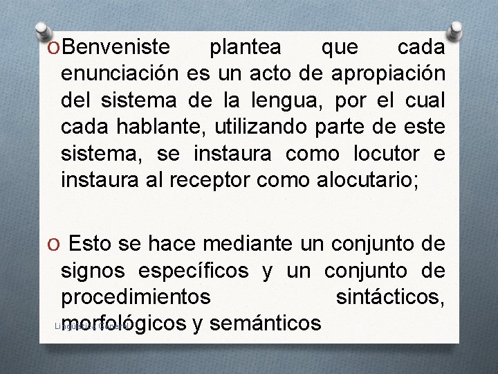 O Benveniste plantea que cada enunciación es un acto de apropiación del sistema de