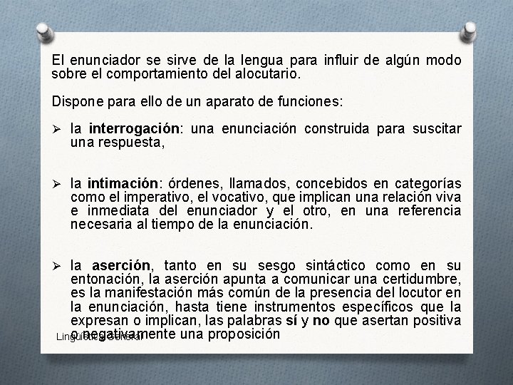 El enunciador se sirve de la lengua para influir de algún modo sobre el