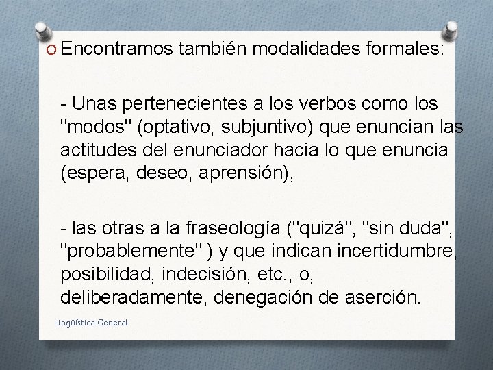O Encontramos también modalidades formales: - Unas pertenecientes a los verbos como los "modos"