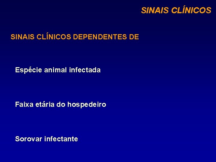 SINAIS CLÍNICOS DEPENDENTES DE Espécie animal infectada Faixa etária do hospedeiro Sorovar infectante 