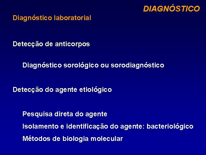 DIAGNÓSTICO Diagnóstico laboratorial Detecção de anticorpos Diagnóstico sorológico ou sorodiagnóstico Detecção do agente etiológico