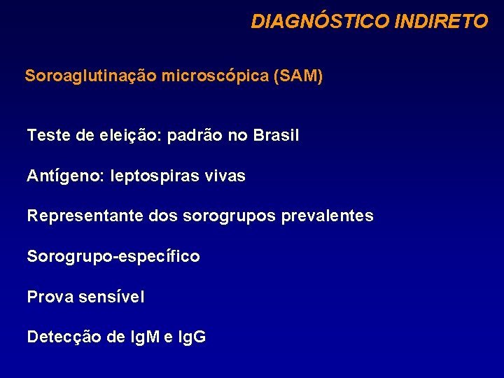 DIAGNÓSTICO INDIRETO Soroaglutinação microscópica (SAM) Teste de eleição: padrão no Brasil Antígeno: leptospiras vivas