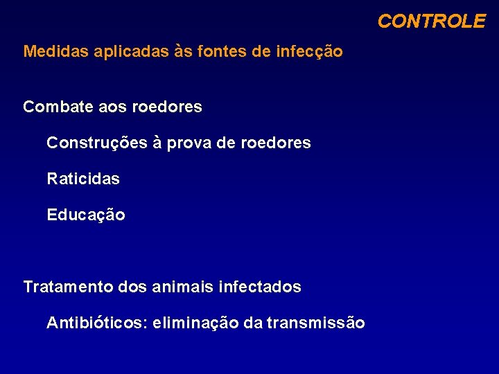 CONTROLE Medidas aplicadas às fontes de infecção Combate aos roedores Construções à prova de