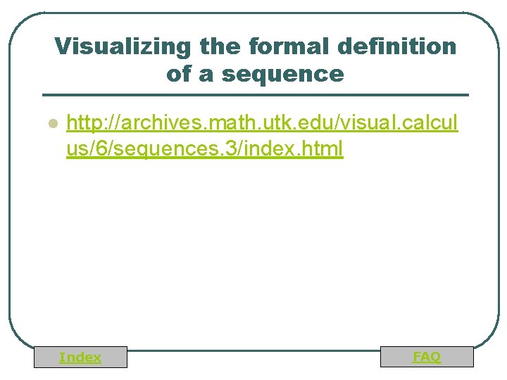 Visualizing the formal definition of a sequence l http: //archives. math. utk. edu/visual. calcul