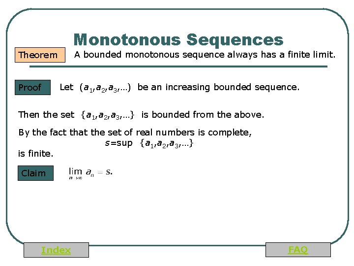 Monotonous Sequences A bounded monotonous sequence always has a finite limit. Theorem Let (a