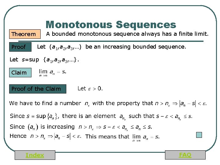 Monotonous Sequences A bounded monotonous sequence always has a finite limit. Theorem Let (a