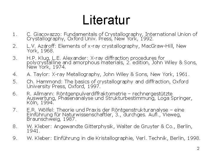 Literatur 1. C. Giacovazzo: Fundamentals of Crystallography, International Union of Crystallography, Oxford Univ. Press,