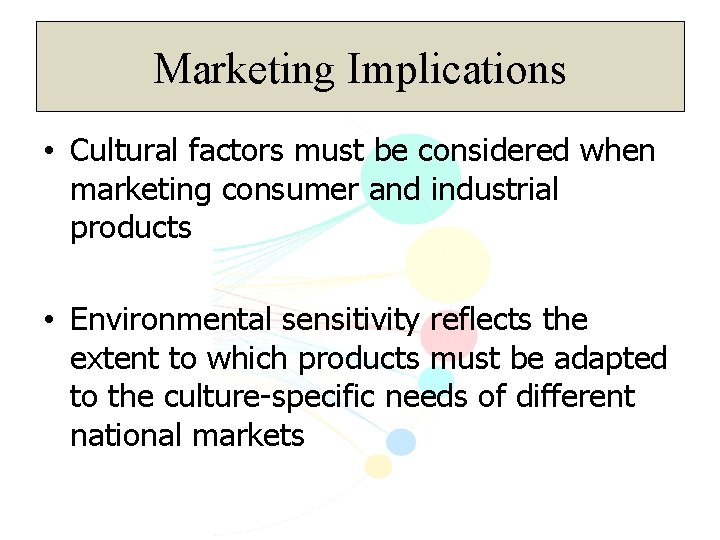Marketing Implications • Cultural factors must be considered when marketing consumer and industrial products