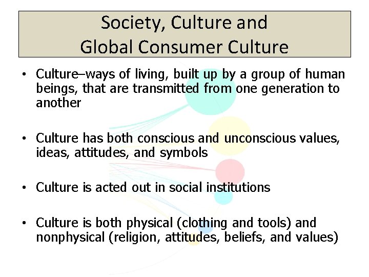 Society, Culture and Global Consumer Culture • Culture–ways of living, built up by a