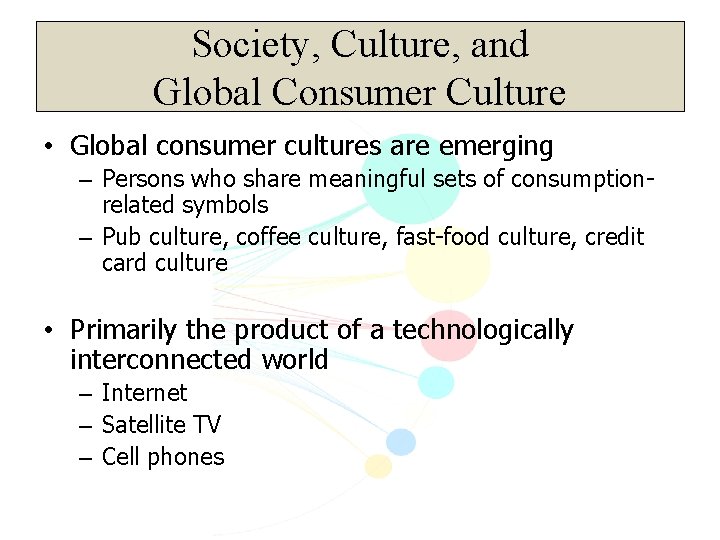 Society, Culture, and Global Consumer Culture • Global consumer cultures are emerging – Persons
