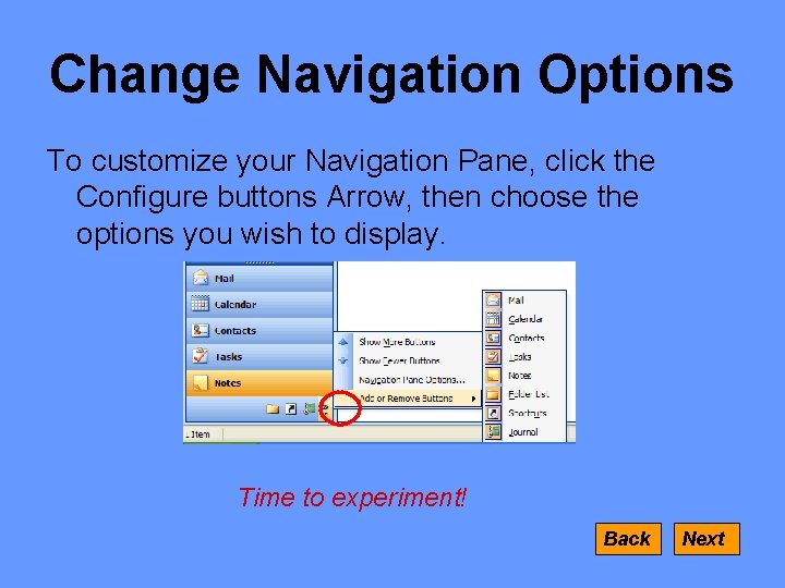Change Navigation Options To customize your Navigation Pane, click the Configure buttons Arrow, then