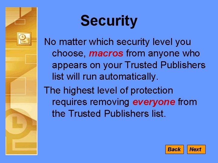 Security No matter which security level you choose, macros from anyone who appears on