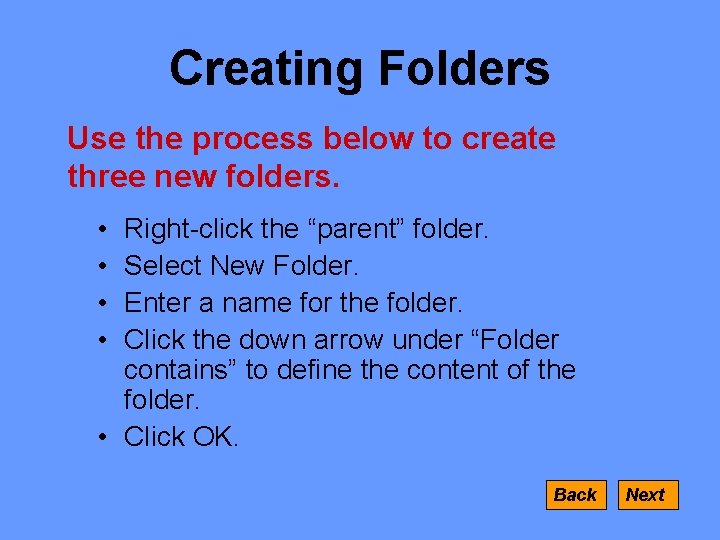 Creating Folders Use the process below to create three new folders. • • Right-click
