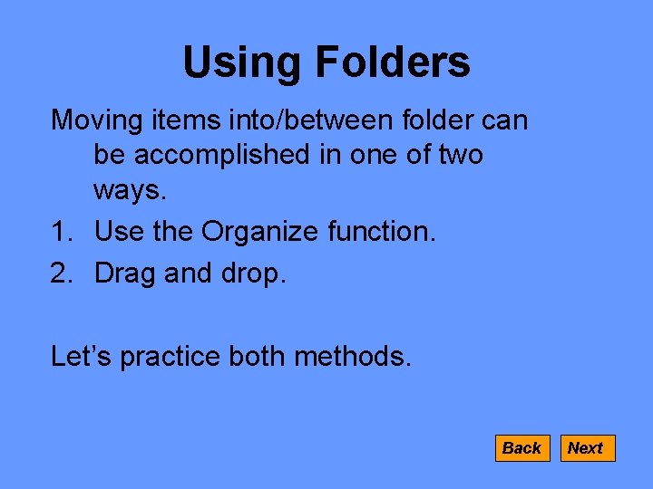 Using Folders Moving items into/between folder can be accomplished in one of two ways.