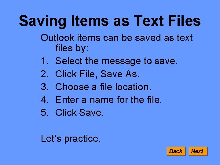 Saving Items as Text Files Outlook items can be saved as text files by: