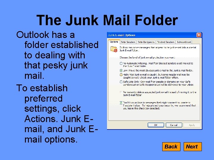 The Junk Mail Folder Outlook has a folder established to dealing with that pesky