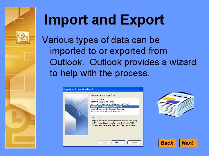 Import and Export Various types of data can be imported to or exported from