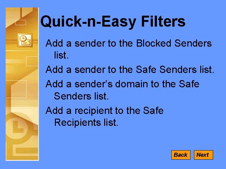 Quick-n-Easy Filters Add a sender to the Blocked Senders list. Add a sender to