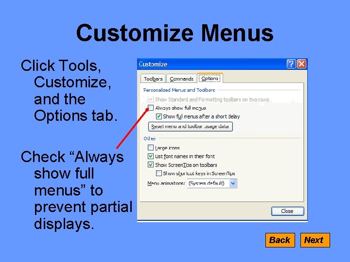 Customize Menus Click Tools, Customize, and the Options tab. Check “Always show full menus”