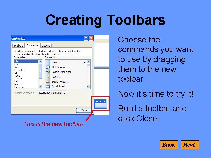 Creating Toolbars Choose the commands you want to use by dragging them to the