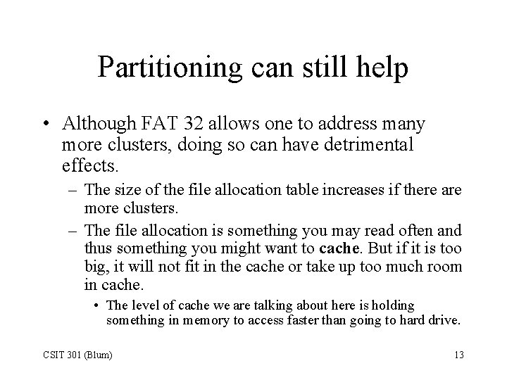 Partitioning can still help • Although FAT 32 allows one to address many more