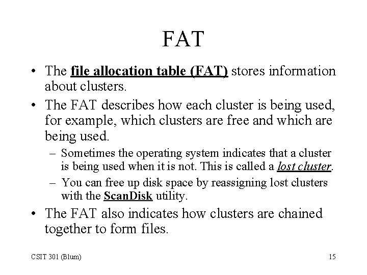 FAT • The file allocation table (FAT) stores information about clusters. • The FAT