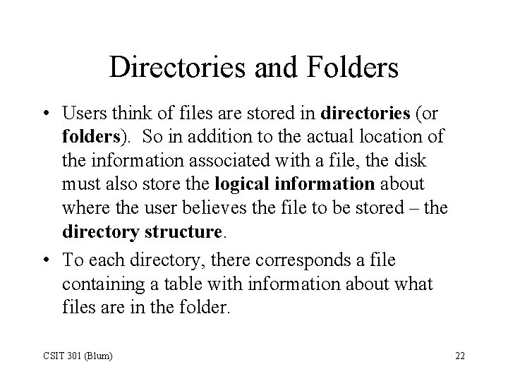 Directories and Folders • Users think of files are stored in directories (or folders).