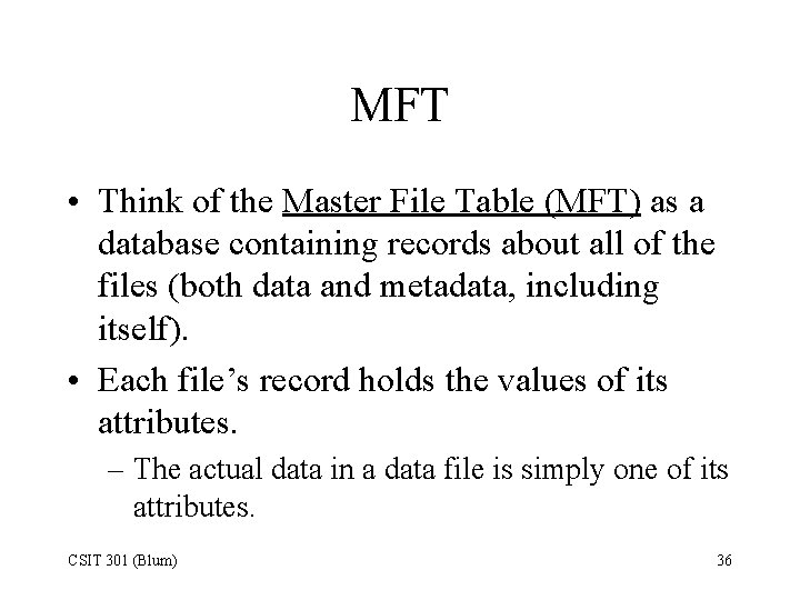 MFT • Think of the Master File Table (MFT) as a database containing records