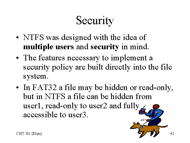 Security • NTFS was designed with the idea of multiple users and security in