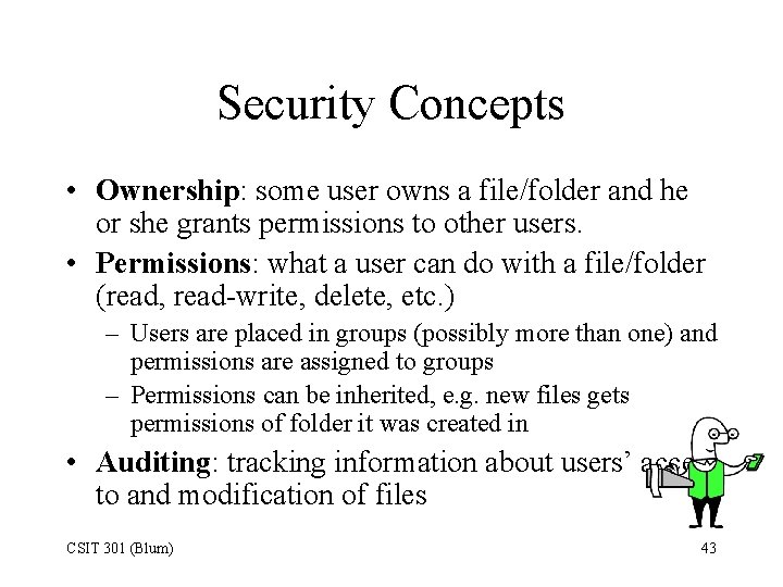 Security Concepts • Ownership: some user owns a file/folder and he or she grants