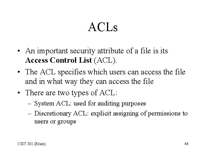 ACLs • An important security attribute of a file is its Access Control List