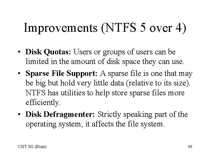 Improvements (NTFS 5 over 4) • Disk Quotas: Users or groups of users can