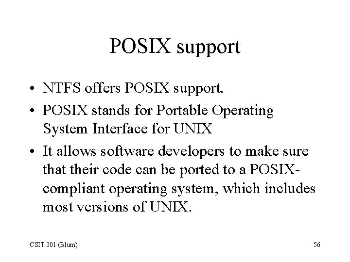 POSIX support • NTFS offers POSIX support. • POSIX stands for Portable Operating System