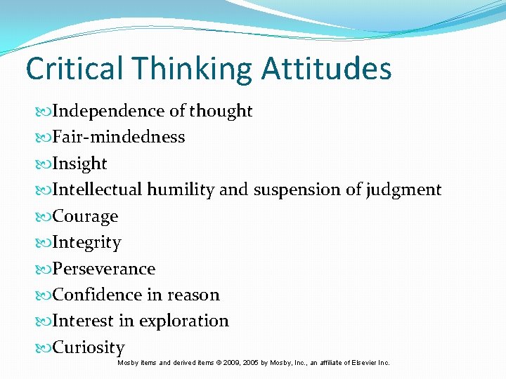 Critical Thinking Attitudes Independence of thought Fair-mindedness Insight Intellectual humility and suspension of judgment