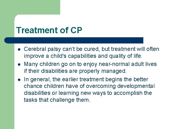 Treatment of CP l l l Cerebral palsy can’t be cured, but treatment will
