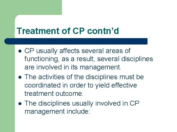 Treatment of CP contn’d l l l CP usually affects several areas of functioning,