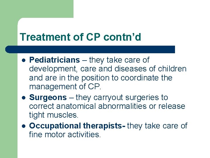 Treatment of CP contn’d l l l Pediatricians – they take care of development,