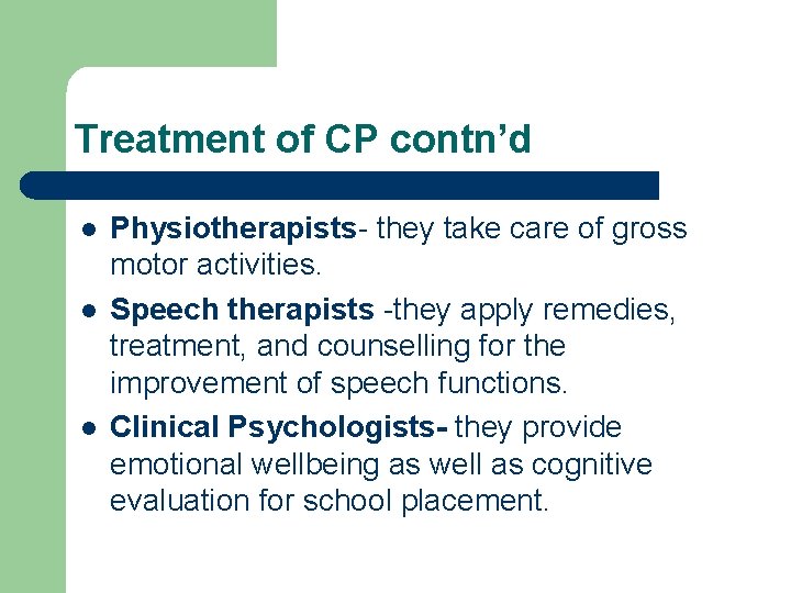 Treatment of CP contn’d l l l Physiotherapists- they take care of gross motor