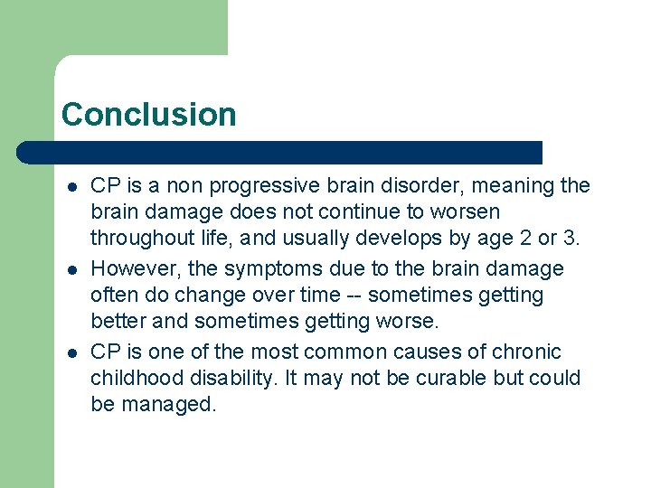 Conclusion l l l CP is a non progressive brain disorder, meaning the brain