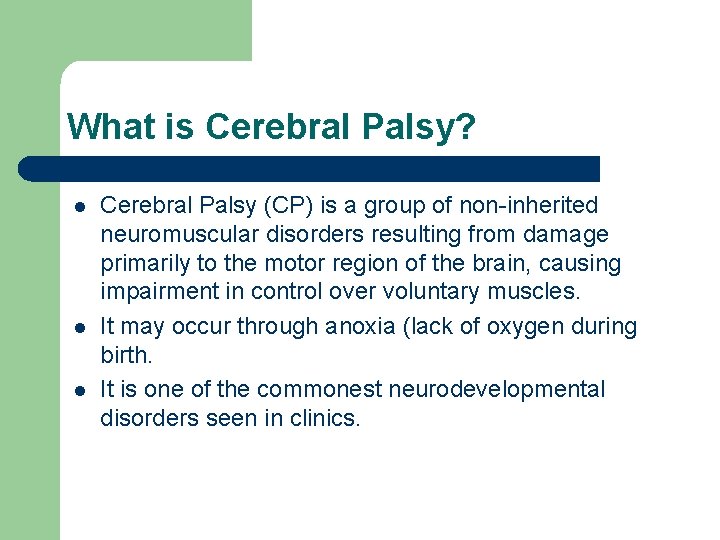 What is Cerebral Palsy? l l l Cerebral Palsy (CP) is a group of