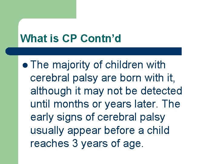 What is CP Contn’d l The majority of children with cerebral palsy are born