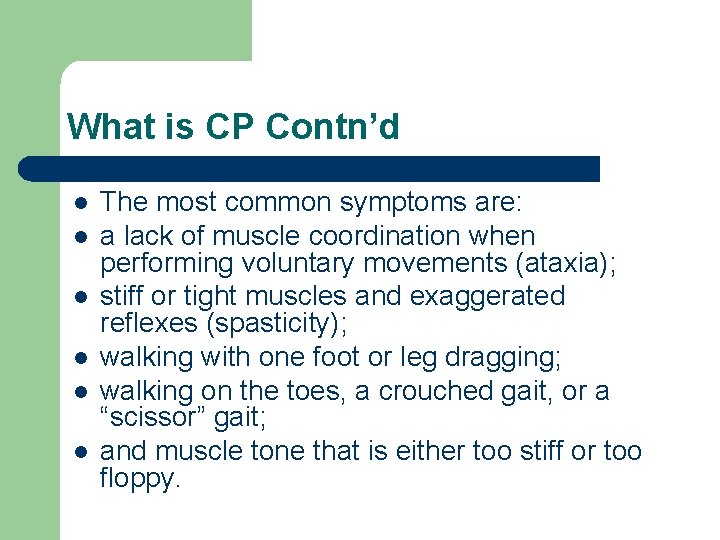 What is CP Contn’d l l l The most common symptoms are: a lack