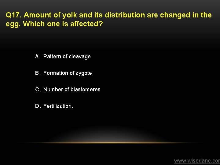 Q 17. Amount of yolk and its distribution are changed in the egg. Which