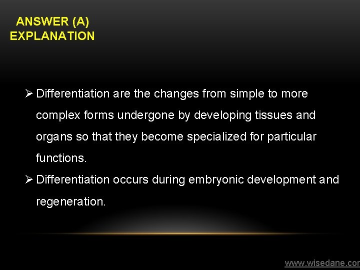 ANSWER (A) EXPLANATION Ø Differentiation are the changes from simple to more complex forms