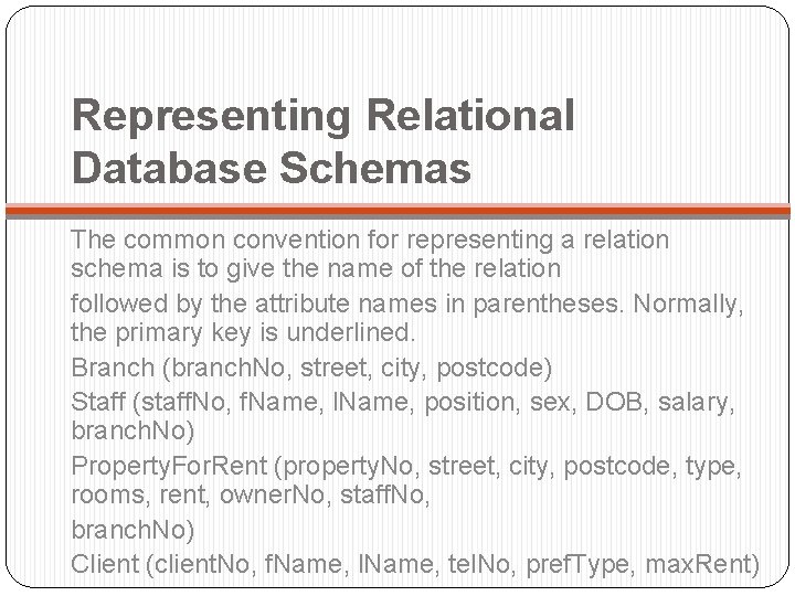 Representing Relational Database Schemas The common convention for representing a relation schema is to